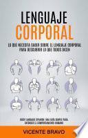 Lenguaje Corporal: Lo Que Necesita Saber Sobre el Lenguaje Corporal Para Descubrir lo Que Todos Dicen (Body Language Spanish: Una guía simple para entender el comportamiento humano)