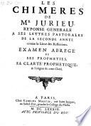 Les chimeres de Mr. Jurieu ; Reponse generale a ses lettres pastorales de la seconde annee contre le Livre des Reflexions ; Examen abrege de ses propheties (etc.)