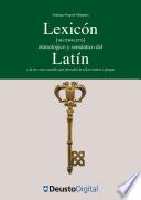 Lexicón etimológico y semántico del Latín y de las voces actuales que proceden de raíces latinas o griegas [incompleto]