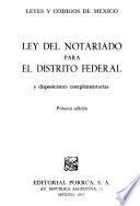 Ley del notariado para el Distrito Federal y disposiciones complementarias