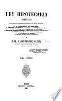 Ley hipotecaria comentada ... con sus concordancias, sus formularios, un repertorio alfabetico de su tecnicismo, y un apendice, etc. Entrega 1-15