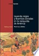 Leyenda negra y leyendas doradas en la conquista de América