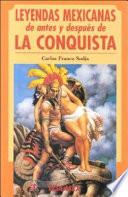 Leyendas mexicanas de antes y después de la Conquista