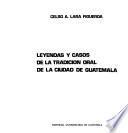 Leyendas y casos de la tradición oral de la Ciudad de Guatemala