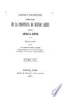 Leyes y decretos promulgados en la provincia de Buenos Aires desde 1810 á 1876