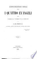 Lezioni esegetiche e morali sopra i quattro Evangelii ...