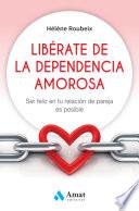 Libérate de la dependencia amorosa