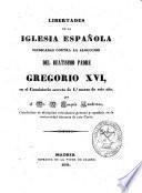 Libertades de la Iglesia española vindicadas contra la alocución del beatísimo padre Gregorio XVI en el consistorio secreto de 1o marzo de este año