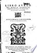 Libro Aureo de Marco Aurelio, emperador y eloquentissimo orador, nueuamente con diligentia corregido