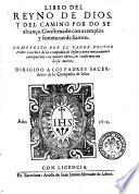 Libro del reyno de Dios, y del camino por do se alcança. Confirmado con exemplos y sentencias de santos. Compuesto por el padre doctor Pedro Sanchez de la Compañia de Iesus: y aora nueuamente enriquecido con quatro libros, en confirmacion de su intento. ...