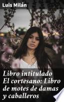 Libro intitulado El cortesano: Libro de motes de damas y caballeros