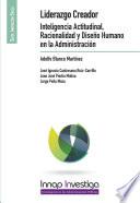 Liderazgo Creador. Inteligencia Actitudinal, Racionalidad y Diseño Humano en la Administració