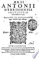 Ælii Antonii Nebrissensis Institutio grammatica. Philippi 3. Hispaniarum regis catholici iussu restituta