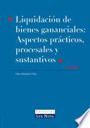 Liquidación de bienes gananciales. Aspectos prácticos, procesales y sustantivos