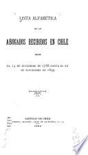 Lista alfabetica de los abogados recibidos en Chile desde el 13 de diciembre de 1788 hasta el 22 de noviembre de 1899
