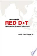 Little Red Dot, The: Reflections By Singapore's Diplomats