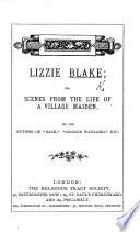 Lizzie Blake; Or, Scenes from the Life of a Village Maiden. By the Author of “Basil,” “George Wayland,” Etc