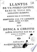 Llantos de vn pueblo cautivo baxo el yugo del sarraceno algerino