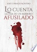 Lo cuenta la hija de un barbero afusilado