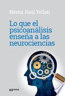 Lo que el psicoanálisis enseña a las neurociencias