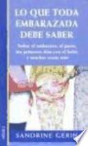 Lo que toda embarazada debe saber sobre el embarazo, el parto, los primeros días con el bebé, y muchas cosas más