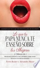 Lo que tu Papá Nunca te Enseño sobre las Mujeres