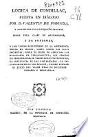 Lógica de Condillac puesta en diálogo por D. Valentín de Foronda, y adicionada con un pequeño tratado sobre toda clase de argumentos y de sofismas ...