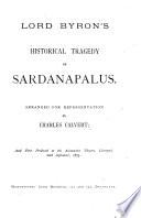 Lord Byron's Historical Tragedy of Sardanapalus. Arranged for Representation by Charles Calvert, Etc