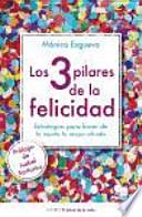 Los 3 pilares de la felicidad : estrategias para hacer de tu mente tu mejor aliado