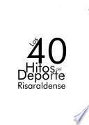Los 40 hitos del deporte risaraldense