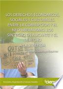 LOS DERECHOS ECONÓMICOS, SOCIALES Y CULTURALES. ENTRE LA CORRUPCIÓN Y EL NEO LIBERALISMO. LOS SINTECHO EN ALICANTE Y EL DERECHO A LA VIVIENDA