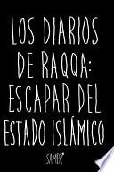 Los diarios de Raqqa: Escapar del Estado Islámico