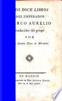 Los doce libros del emperador Marco Aurelio Traducidos del griego por don Jacinto Diaz de Miranda