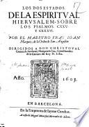 Los dos estados de la espiritual Hierusalem, sobre los psalmos. 125. y 136. Por el maestro fray Ioan Marquez, de la Orden de san Augustin
