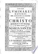 Los dos luminares mayores del cielo de la Iglesia militante, Christo ... y su madre ... Maria Santissima ...