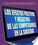 Los efectos positivos y negativos de las computadoras en la sociedad (The Positive and Negative Impacts of Computers in Society)