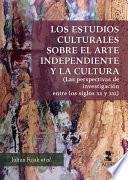 Los estudios culturales sobre el arte independiente y la cultura