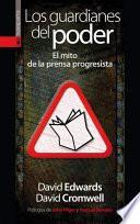 Los guardianes del poder. El mito de la prensa progresista
