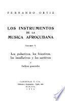 Los instrumentos de la música afrocubana: Los pulsativos, los fricativos, los insuflativos y los aeritivos. Indices generales