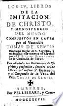 Los IV. libros de la Imitación de Christo ... traducidos nuevamente en Español por el P. Eusébio Nieremberg, ... Van añadidos los Dictámenes de espíritu y perfección, sacados de las obras del mismo P. Eusébio y el compendio de la vida del ven. Tomas de Kempis