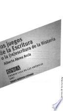 Los juegos de la escritura, o, La (re)escritura de la historia