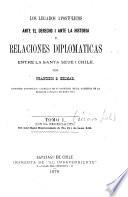 Los legados apostólicos ante el derecho i ante la historia y relaciones diplomáticas entre la Santa Sede i Chile