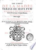 Los libros de la madre Teresa de Iesus fundadora de los monesterios de monjas y frayles Carmelitas descalços del la primera regla. En la hoia que se sigue se dizen los libros que son. Dirigidos a la madre sor Angela Serafina abbadessa ...