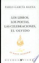 Los libros, los poetas, las celebraciones, el olvido
