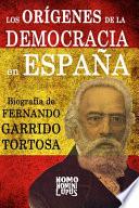 Los orígenes de la Democracia en EspañA. Biografía de Fernando Garrido Tortosa