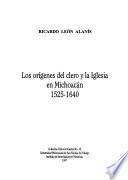 Los orígenes del clero y la Iglesia en Michoacán, 1525-1640
