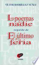 Los poemas de nadie ; seguido de, El último a la feria