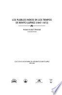 Los pueblos indios en los tiempos de Benito Juárez