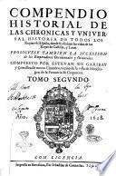Los quarenta libros del compendio historial de las chronicas y vniuersal historia de todos los reynos de España. Compuestos por Esteuan de Garibay y ÿamalloa ... Tomo primero [- quarto]