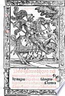 Los Quatro libros del muy noble et valeroso cauallero Felix Magno, hijo d[e]l rey Falangris de la Gra[n] Bretaña et d[e] la reyna Clarinea